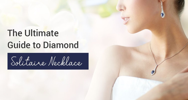 The Ultimate Guide to Diamond Solitaire Necklace